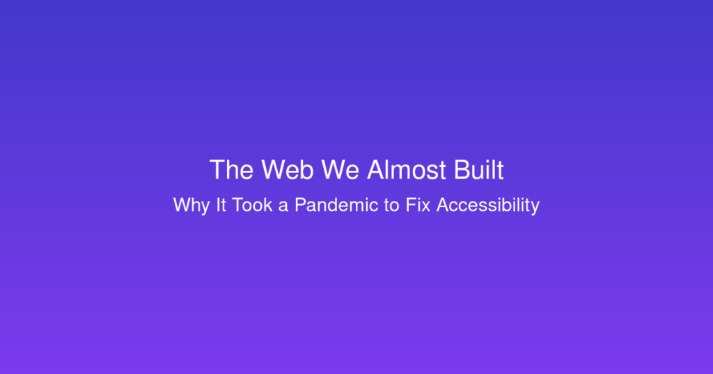 The Web We Almost Built - Accessibility blog post featured image