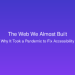 The Web We Almost Built - Accessibility blog post featured image