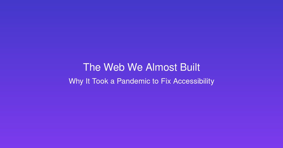 The Web We Almost Built - Accessibility blog post featured image