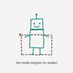 Kid-drawn illustration of a teal robot standing taller than a dashed box it has outgrown, the box marked with a small x for deletion. Caption: the model outgrew my system.